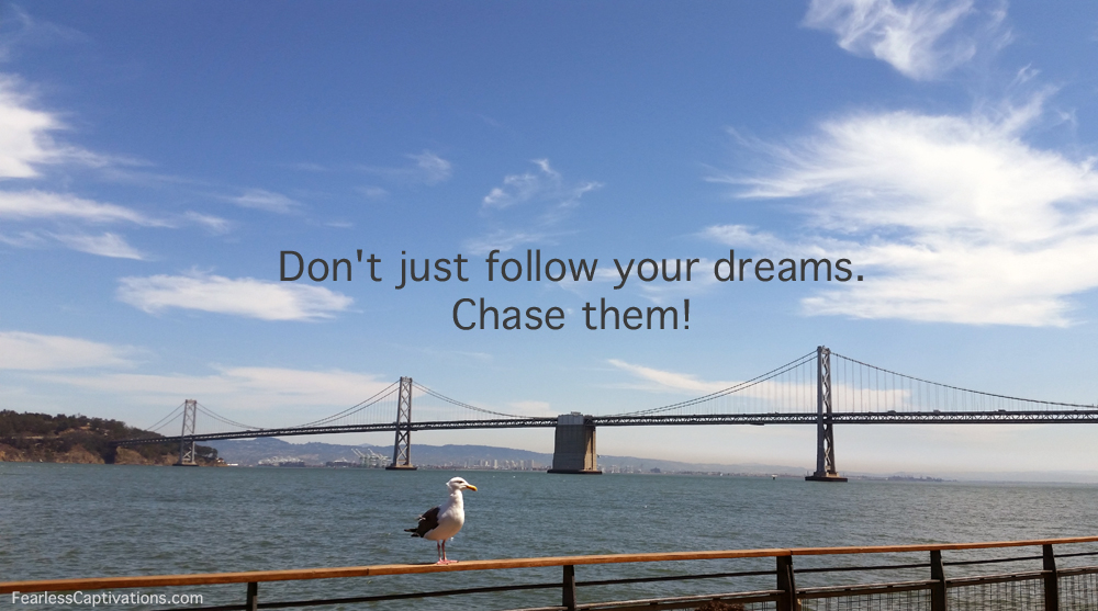 Fearless Captivations Chase your Dreams