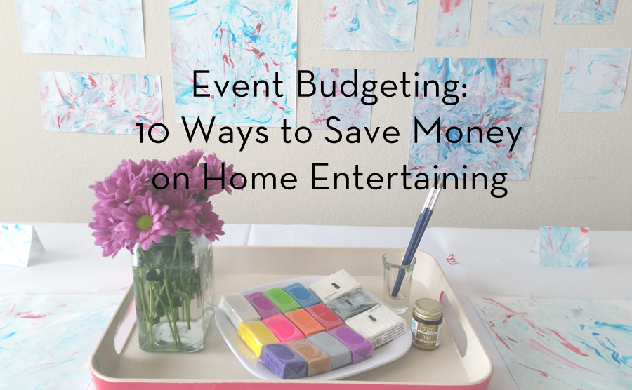 Event Budgeting- 10 Ways to Save Money on Home Entertaining