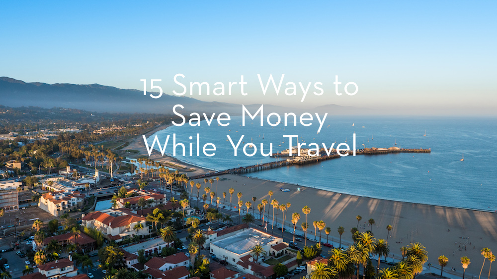 15 Smart Ways to Save Money While You Travel Fearless Captivations